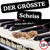 Ivan Herb - Der Grösste Scheiss Song der Welt (FSK 18)