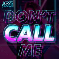KRIS DAM - Don't Call Me (Explicit)