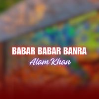 Alam Khan - Babar Babar Banra