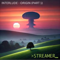 Streamer - Interlude Origin, Pt.1