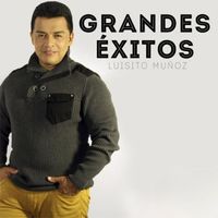 Luisito Muñoz - Grandes Éxitos Luisito Muñoz