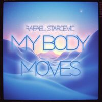 Rafael Starcevic - My Body Moves (Extended Mix)