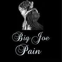 Big Joe - Pain