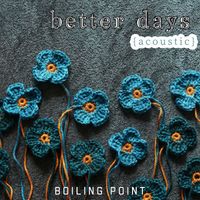 boiling point - Better Days (Acoustic)