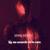 JOHN HENRY - No me acuerdo de tu cara