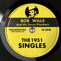 Bob Wills & His Texas Playboys - The 1951 Singles
