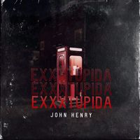 JOHN HENRY - EXXXTUPIDA