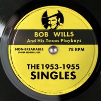 Bob Wills & His Texas Playboys - The 1953 - 1955 Singles