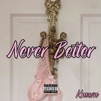 KnOwn - Never Better (Explicit)