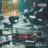 Christian Alexander - Spill My Truth (Explicit)
