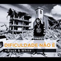 Black & White - DIFICULDADE NÃO É