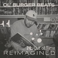 Ol' Burger Beats - 74: Out of Time (Reimagined) (Explicit)