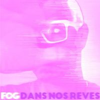 FOG - Dans nos rêves