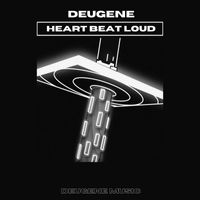 Deugene - Heart Beat Loud