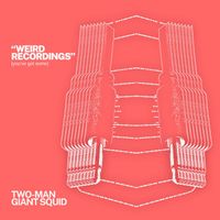 Two-Man Giant Squid - Weird Recordings (you've got some)