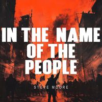 Steve Moore - In The Name Of The People (Explicit)