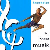 Knorkator - Ich hasse Musik (Explicit)