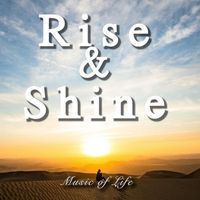 Music of Life - Rise＆Shine