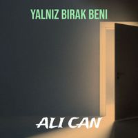 Ali Can - Yalnız Bırak Beni