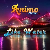 Animo Cruz - Like Water