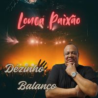 Dézinho Balanço - Louca Paixão