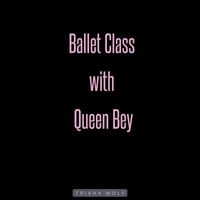 Trisha Wolf - Ballet Class with Queen Bey