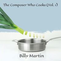 Billy Martin - The Composer Who Cooks, Vol.1