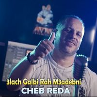 Cheb Reda - 3lach Galbi Rah M3adebni