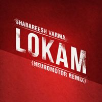 Shabareesh Varma - Lokam (Neuromotor Remix)