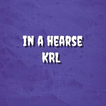 KRL - IN A HEARSE (Explicit)