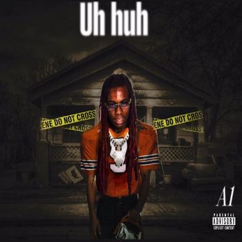 A1 - UH HUH (Explicit)