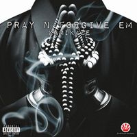 KAMIKAZE - Pray n Forgive Em (Explicit)