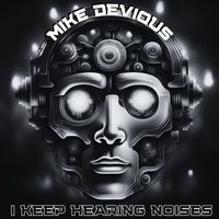 Mike Devious - I Keep Hearing Noises