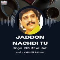 Dilshad Akhtar - Jaddon Nachdi Tu