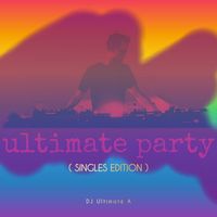 DJ Ultimate A - Ultimate Party SINGLES EDITION