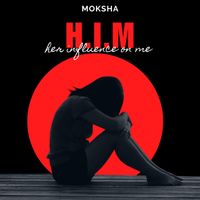 Moksha - H.I.M (Her Influence on Me)