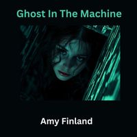 Amy Finland - Ghost in the Machine