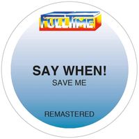 Say When! - Save me (Remastered 2025)