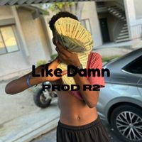 R2 - Like Damn (Explicit)