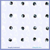 Hideyuki Ishii - Roughly Understood