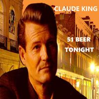 CLAUDE KING - 51 Beers Tonight