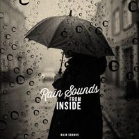 Rain Sounds - Rain Sounds from Inside