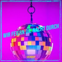 Sveniboy - Wir Feiern Die Nacht Durch