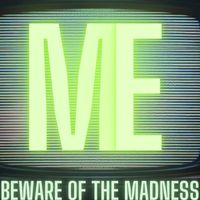 ME - Beware of the Madness (Explicit)