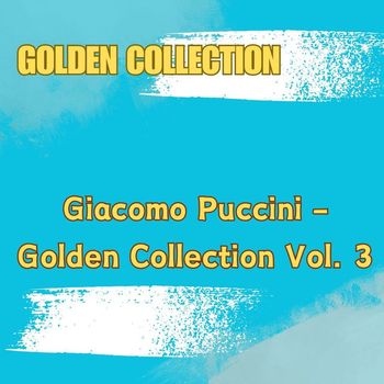 Giacomo Puccini - Giacomo Puccini - Golden Collection Vol. 3
