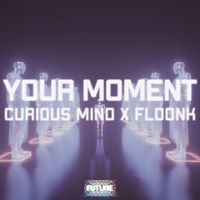 Curious Mind and FLOONK - Your Moment