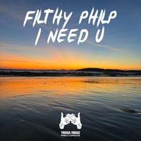 Filthy Philp - I Need U