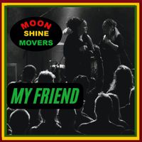 Moonshine Movers - My Friend