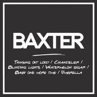 BAXTER - Thinking Out Loud / Chandelier / Blinding Lights / Watermelon Sugar / Baby One More Time / Umberella