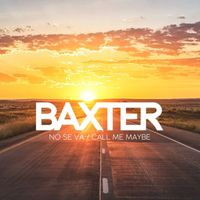 BAXTER - No Se Va / Call Me Maybe